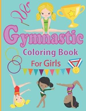 Gymnastic Coloring Book for Girls: Fun Gymnastic Sport Coloring Book for Kids Ages 4-8 | 30 Easy and Cute Gymnastic Girl Illustrations ready to color