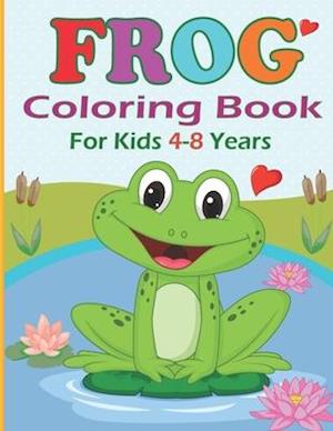 Frog Coloring Book for Kids 4-8 years: Funny Frog Coloring pages for girls and boys | 30 Easy and Cute Frog Illustrations ready to color