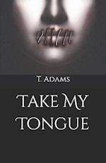 Take My Tongue 