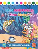 Sea Animals Dot Marker Coloring Book For Toddlers And Kids: Fun Dot Markers Coloring Book Gift for Girls, Boys | Sea Life Creatures | Sea Animals Book