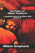 The Poetry of Allison Grayhurst : - completed works from 2018 to 2021 (Volume 7) 