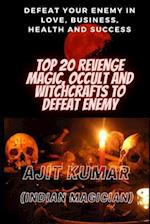 Top 20 Revenge Magic, Occult and Witchcrafts to defeat Enemy: Defeat your enemy in Love, Business, Health and Success 