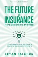 The Future of Insurance: From Disruption to Evolution: Volume II. The Startups 