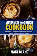 Vietnamese And French Cookbook: 2 Books In 1: Learn How To Prepare Traditional Recipes From Vietnam And France 