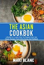 The Asian Cookbook: 3 Books In 1: Learn How To Prepare Over 200 Classic Recipes From China Korea And Thailand 