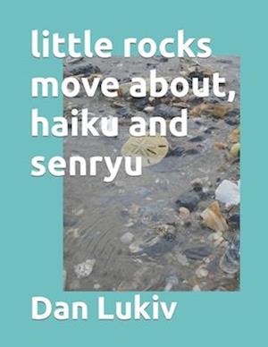 little rocks move about, haiku and senryu