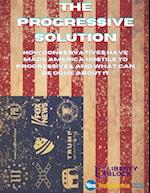 The Progressive Solution: How conservatives have made America hostile to progressives, and what can be done about it 