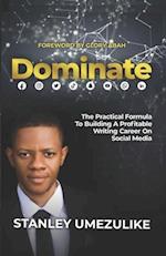 Dominate: The Practical Formula To Building A Profitable Writing Career On Social Media 