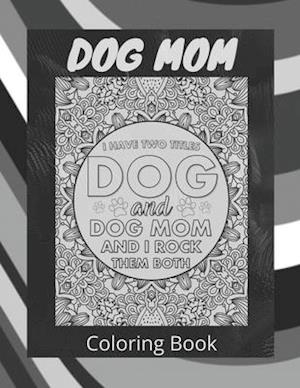 Dog Mom Coloring Book: dog mom quotes coloring book