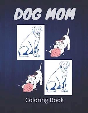 Dog Mom Coloring Book: dog mom quotes coloring book