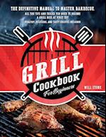 Grill Cookbook for Beginners: The Definitive Manual To Master Barbecue.All The Tips And Tricks You Need To Become A Grill Boss At First Try | Healthy,