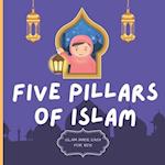 Five Pillars of Islam: Easy to Understand Islamic Book for Kids | Teach Your Child About Islam In A Simple, Easy, Fun and Educational Way 