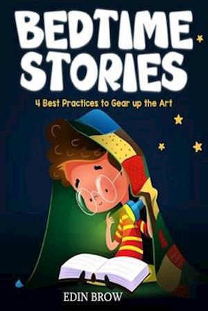 BEDTIME STORIES FOR KIDS: 4 Best Practices to Gear Up the Art