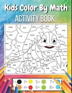 Kids Color By Math: Activity Book 