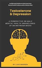 Testosterone and Depression: A Perspective on Male Mental Health: Undisclosed by Mainstream Media 