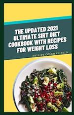 The Updated 2021 Ultimate Sirt Diet Cookbook with Recipes for Weight Loss