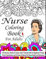 Nurse Coloring Book For Adult: A Coloring Book For Nurses, A Humorous, Snarky & Unique Adult Coloring Book for Registered Nurses, Nurse Practitioners 