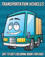 Transportation Vehicles Dot to Dot Coloring Book for Kids: Preschool Fun Activity Puzzle Game for Boys and Girls Filled with Things That Go, Cars, Tru