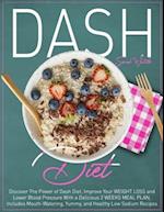 Dash Diet : Discover The Power of Dash Diet, Improve Your Weight Loss and Lower Blood Pressure With a Delicious 2 Weeks Meal Plan, Includes Mouth-Wate