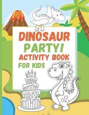 Dinosaur Party! Activity Book for Kids: Fun and educational activities. Lots of coloring pages, scissor skills and simple counting activities for Kind