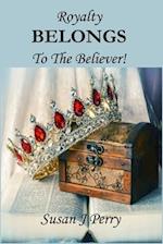 Royalty BELONGS To The Believer! 