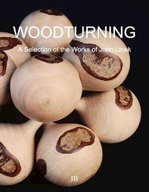 Woodturning: A Selection of the Works of John Linek