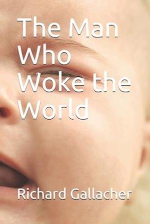 The Man Who Woke the World