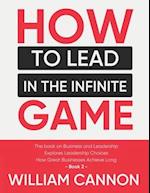 How to lead in The Infinite Game: The book on Business and Leadership | Explores Leadership Choices | How Great Businesses Achieve Long - Book 2 