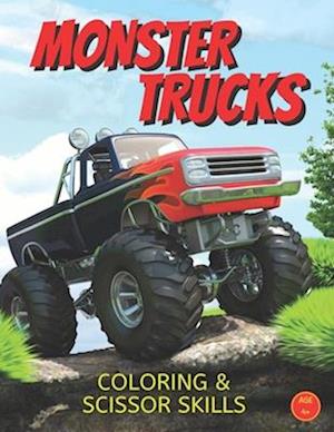 MONSTER TRUCKS Coloring & Scissor Skills: The Ultimate Monster Truck Coloring And Scissor Skills Activity Book For Kids Ages 4, 5, 6, 7, 8+