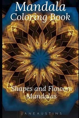 Mandala Coloring Book : Shapes and Flowers Mandalas