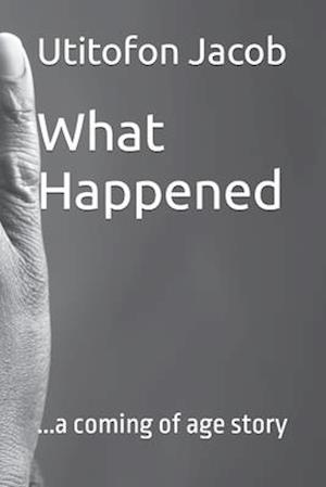 What Happened: ...a coming of age story