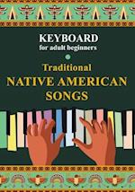 Keyboard for Adult Beginners. Traditional Native American Songs 