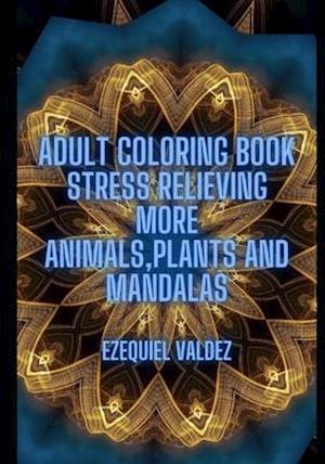 Adult coloring book : Stress relieving more animals, plants and mandalas