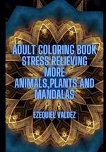 Adult coloring book : Stress relieving more animals, plants and mandalas 