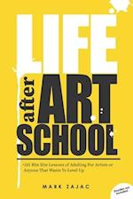 Life after Art School: 101 Bite Size Lessons of Adulting For Artists or Anyone That Wants To Level Up 