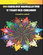 100 FABULOUS MANDALAS FOR 12 YEARS OLD CHILDREN: creative mind 