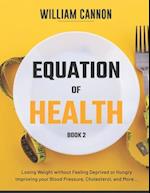 Equation of Health: Losing Weight without Feeling Deprived or Hungry | Improving your Blood Pressure, Cholesterol, and More - Book 2 