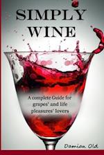 SIMPLY WINE: a complete guide for grapes' and life pleasures' lovers 