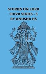 Stories on lord Shiva series - 5: From various sources of Shiva Purana 