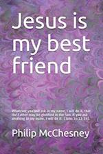 Jesus is my best friend: Whatever you will ask in my name, I will do it, that the Father may be glorified in the Son. If you ask anything in my name, 