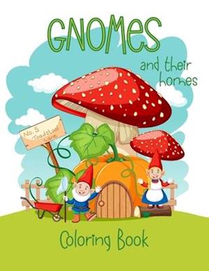 Gnomes And Their Homes Coloring Book : For Kids Ages 5 - 10