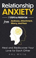 Relationship Anxiety: 7 Steps to Freedom from Jealousy, Attachment, Worry, and Fear - Heal and Rediscover Your Love for Each Other 