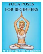 Yoga Poses for Beginners - 45+ Basic Yoga Poses for Beginners, : Breathing Exercises, and Meditations for Healthier, Happier, More Resilient You 