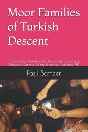 Moor Families of Turkish Descent: Ceylon Moor families who trace ther ancestry to Konya in Central Turkey since the 11 century AD