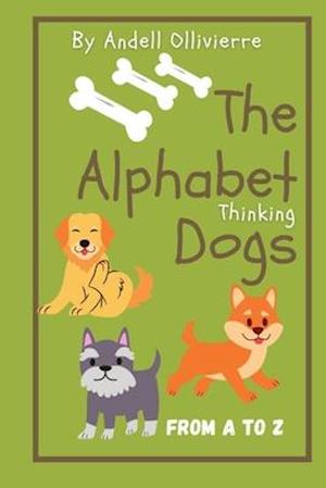 The Alphabet Thinking Dogs: My first Alphabet Dogs Book, Dogs thinking of the alphabet, the Alphabet dogs series of books, thinking about the alphabet