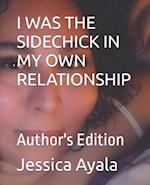 I WAS THE SIDECHICK IN MY OWN RELATIONSHIP: Author's Edition 