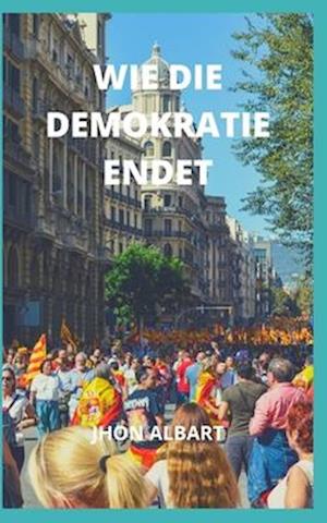 Wie Die Demokratie Endet