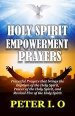Holy Spirit Encounter Prayers: Powerful Prayers that brings the Baptism of the Holy Spirit, Power of the Holy Spirit, and Revival Fire of the Holy Spi