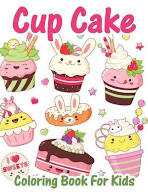 Cupcake Coloring Book For Kids: Kawaii Coloring Pages for Girls and Boys Filled with Cute Cupcakes, Donuts, Ice Cream, Candy, Milkshake, Cookies and