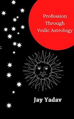 Profession Through Vedic Astrology